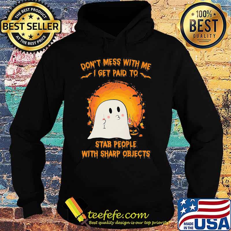 Halloween ghost don't mess with me i get paid to stab people with sharp objects moon s Hoodie Halloween ghost don't mess with me i get paid to stab people with sharp objects moon s Hoodie