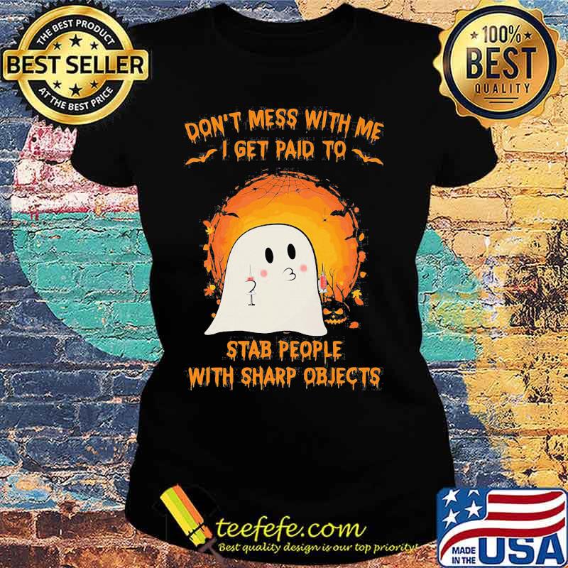 Halloween ghost don't mess with me i get paid to stab people with sharp objects moon s Ladies tee Halloween ghost don't mess with me i get paid to stab people with sharp objects moon s Ladies tee