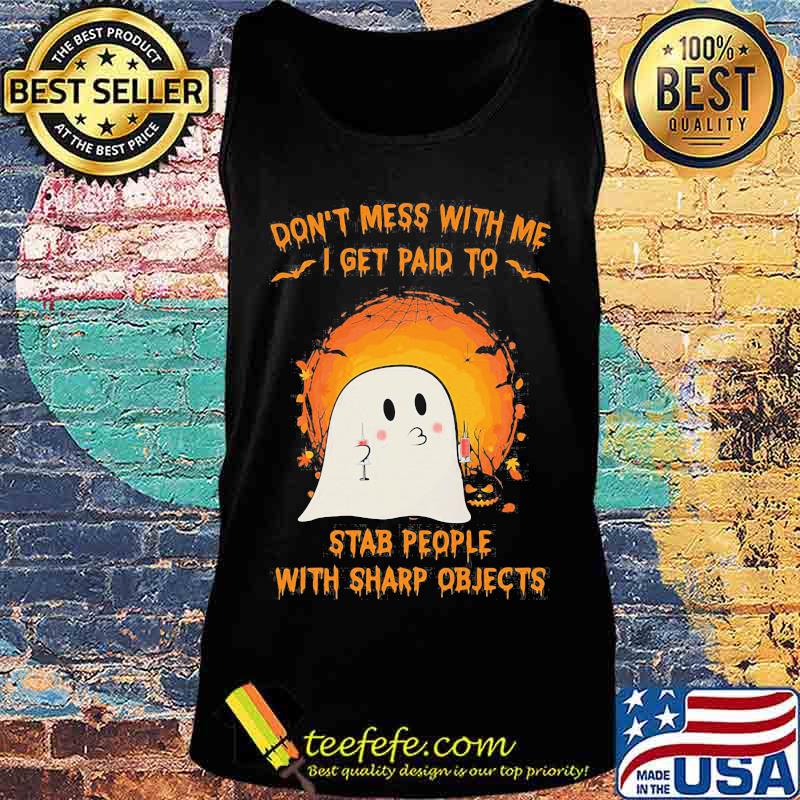 Halloween ghost don't mess with me i get paid to stab people with sharp objects moon s Tank top Halloween ghost don't mess with me i get paid to stab people with sharp objects moon s Tank top