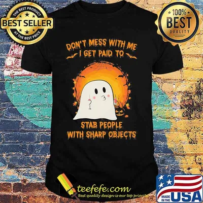 Halloween ghost don't mess with me i get paid to stab people with sharp objects moon shirt