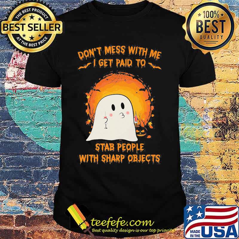 Halloween ghost don't mess with me i get paid to stab people with sharp objects moon shirt Halloween ghost don't mess with me i get paid to stab people with sharp objects moon shirt