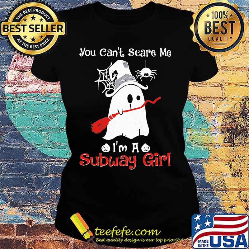 Halloween ghost you can't scare me i'm a subway girl s Ladies tee Halloween ghost you can't scare me i'm a subway girl s Ladies tee