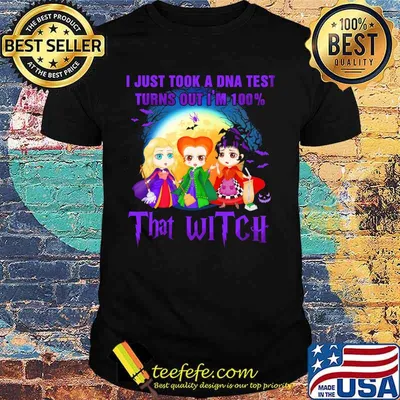 Halloween hocus pocus i just took a dna test turns out i'm 100% that witch shirt