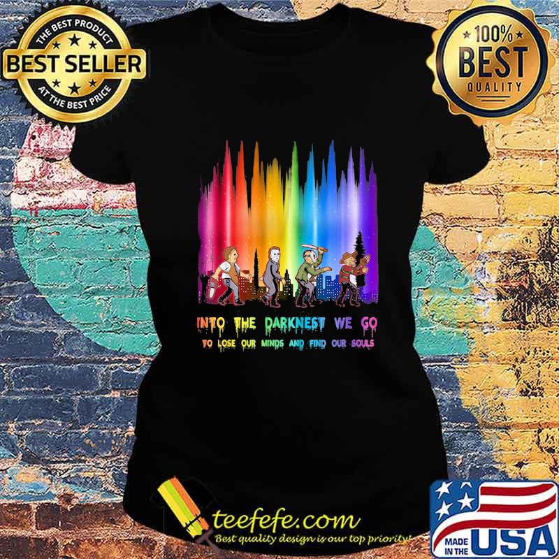 Halloween horror characters into the darkness we go to lose our minds and find our souls s Ladies tee Halloween horror characters into the darkness we go to lose our minds and find our souls s Ladies tee