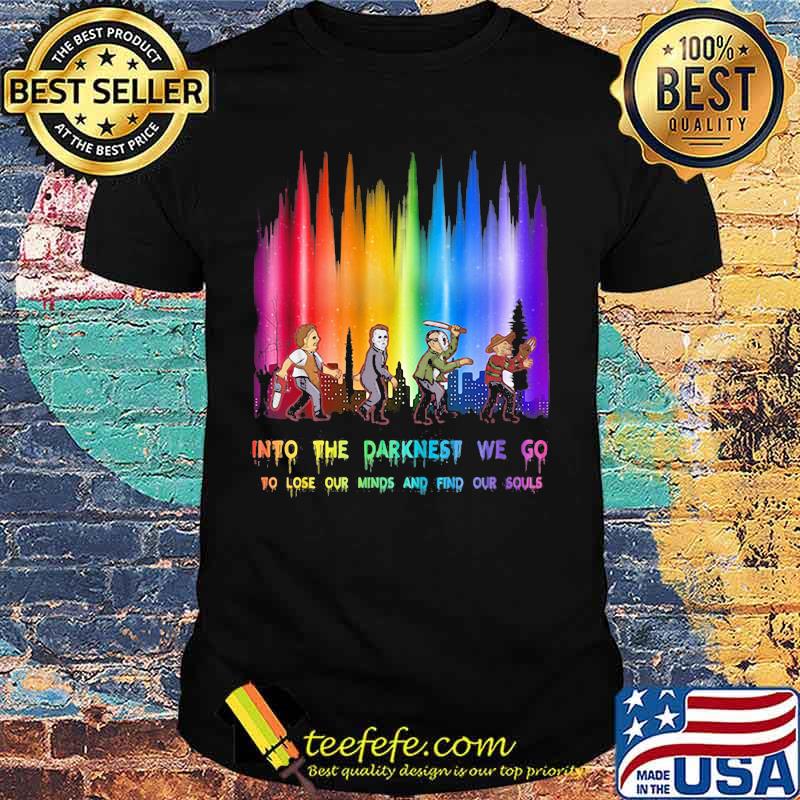 Halloween horror characters into the darkness we go to lose our minds and find our souls shirt Halloween horror characters into the darkness we go to lose our minds and find our souls shirt