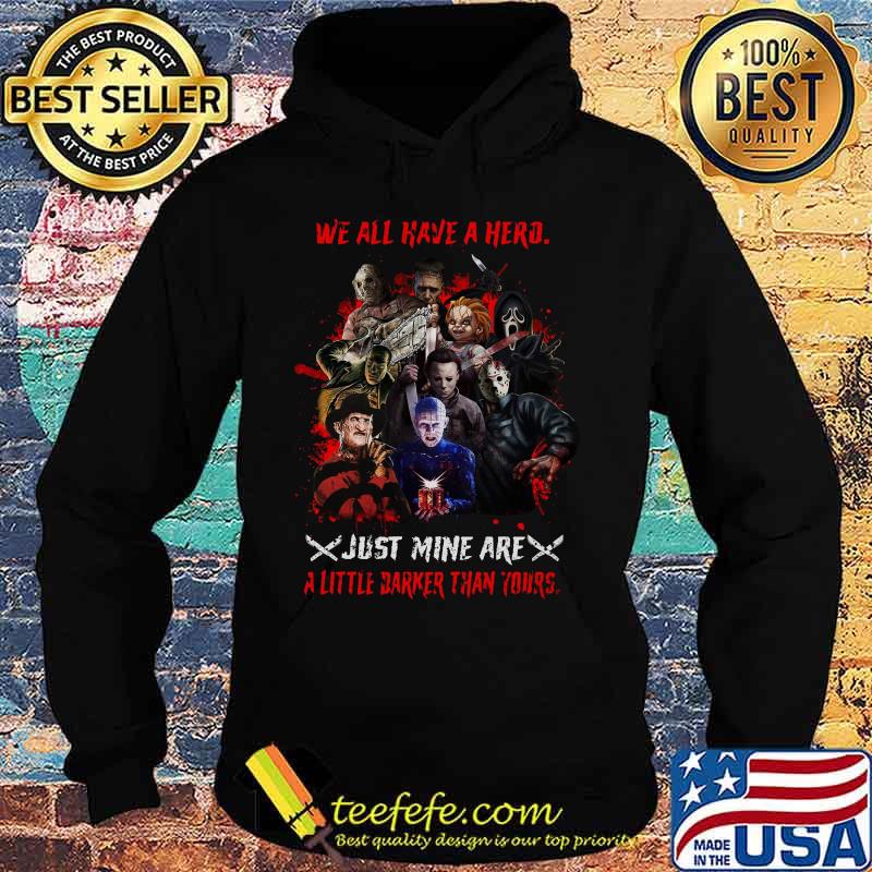 Halloween horror characters we all have a hero just mine are a little darker than yours s Hoodie Halloween horror characters we all have a hero just mine are a little darker than yours s Hoodie