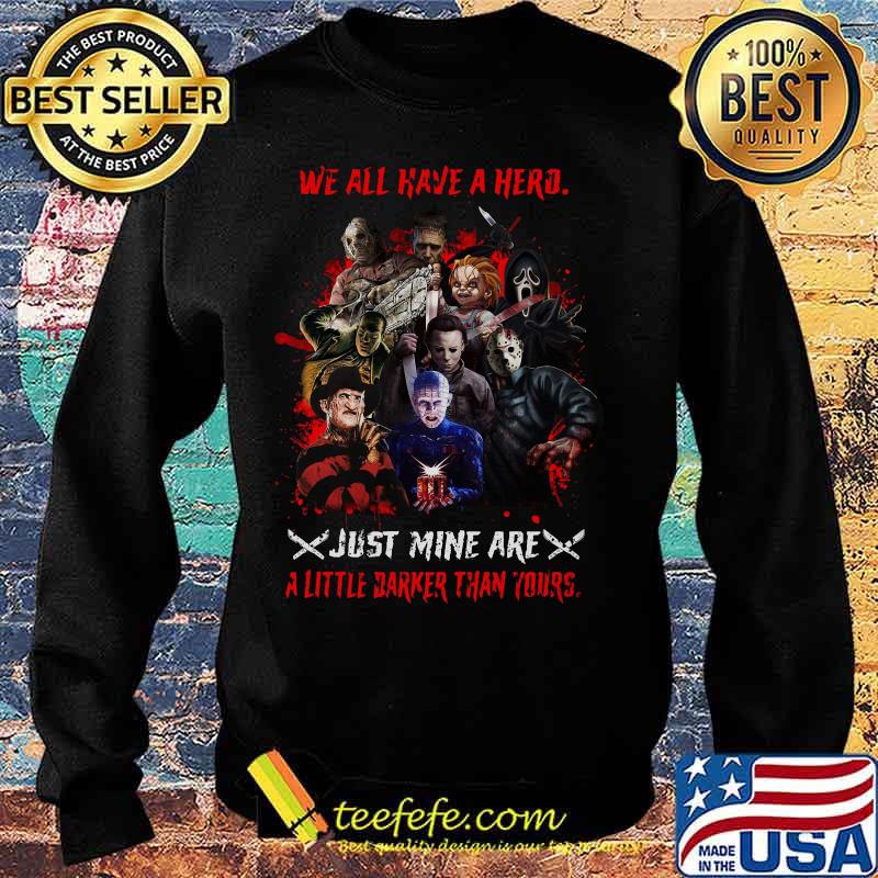 Halloween horror characters we all have a hero just mine are a little darker than yours s Sweater Halloween horror characters we all have a hero just mine are a little darker than yours s Sweater