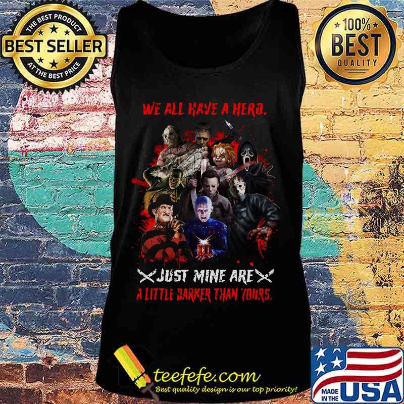 Halloween horror characters we all have a hero just mine are a little darker than yours s Tank top Halloween horror characters we all have a hero just mine are a little darker than yours s Tank top