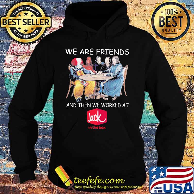 Halloween horror characters we are friends and then we worked at jack in the box s Hoodie Halloween horror characters we are friends and then we worked at jack in the box s Hoodie