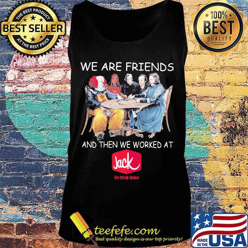 Halloween horror characters we are friends and then we worked at jack in the box s Tank top Halloween horror characters we are friends and then we worked at jack in the box s Tank top