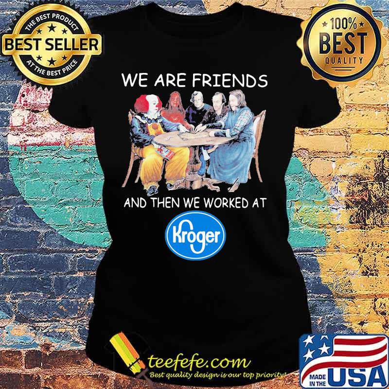 Halloween horror characters we are friends and then we worked at kroger s Ladies tee Halloween horror characters we are friends and then we worked at kroger s Ladies tee
