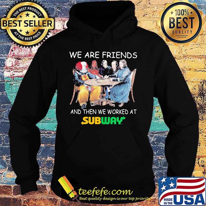 Halloween horror characters we are friends and then we worked at subway s Hoodie Halloween horror characters we are friends and then we worked at subway s Hoodie