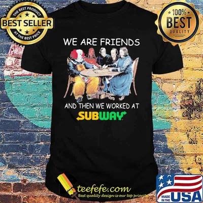 Halloween horror characters we are friends and then we worked at subway shirt