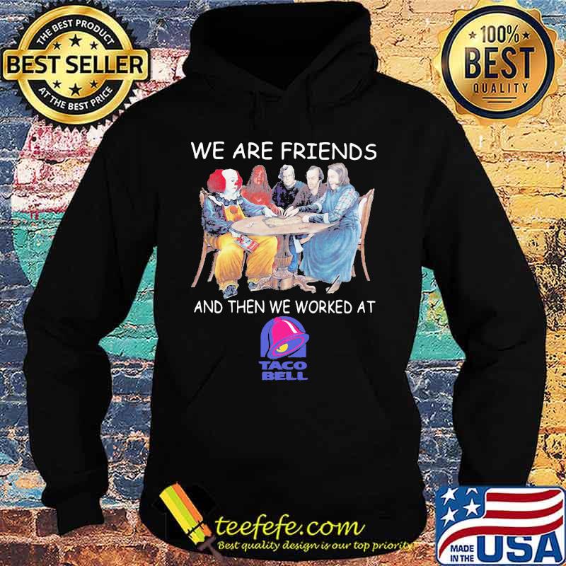 Halloween horror characters we are friends and then we worked at taco bell s Hoodie Halloween horror characters we are friends and then we worked at taco bell s Hoodie