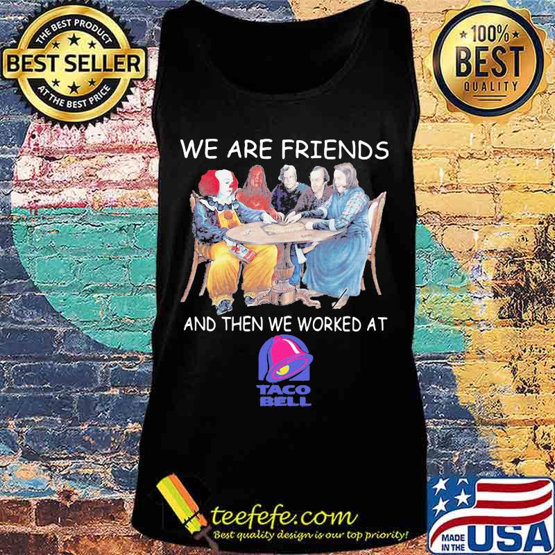Halloween horror characters we are friends and then we worked at taco bell s Tank top Halloween horror characters we are friends and then we worked at taco bell s Tank top