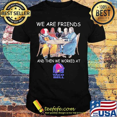 Halloween horror characters we are friends and then we worked at taco bell shirt