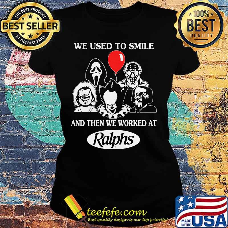 Halloween horror characters we used to smile and then we worked at ralphs s Ladies tee Halloween horror characters we used to smile and then we worked at ralphs s Ladies tee