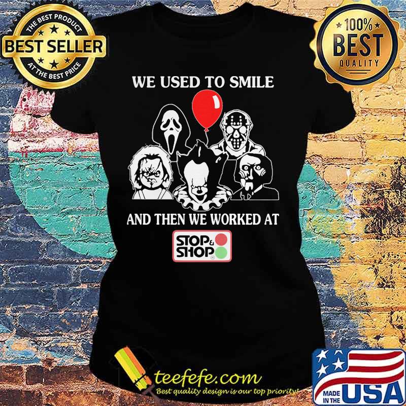 Halloween horror characters we used to smile and then we worked at stop and shop s Ladies tee Halloween horror characters we used to smile and then we worked at stop and shop s Ladies tee