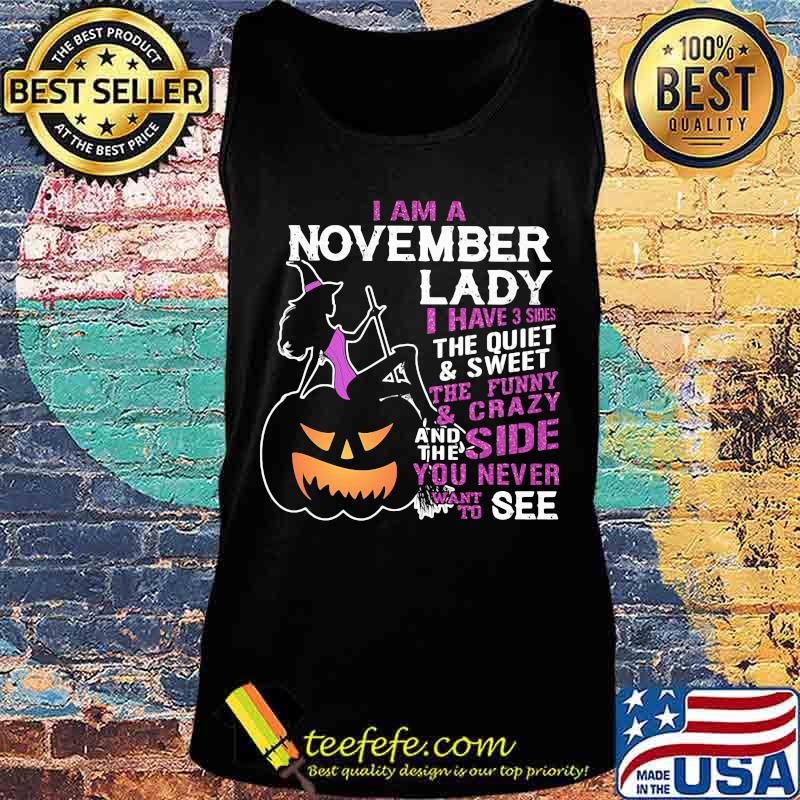 Halloween i am a november lady i have 3 sides the quiet and sweet the funny and crazy and the side want to see s Tank top Halloween i am a november lady i have 3 sides the quiet and sweet the funny and crazy and the side want to see s Tank top