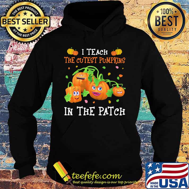 Halloween i teach the cutest pumpkins in the patch s Hoodie Halloween i teach the cutest pumpkins in the patch s Hoodie