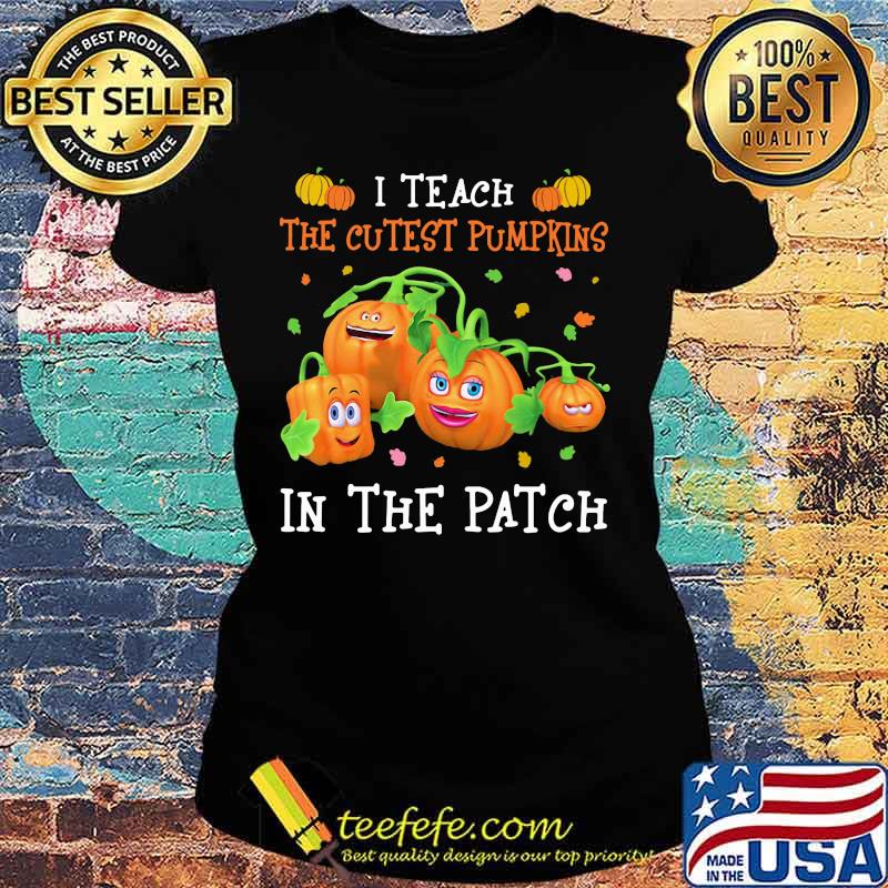 Halloween i teach the cutest pumpkins in the patch s Ladies tee Halloween i teach the cutest pumpkins in the patch s Ladies tee