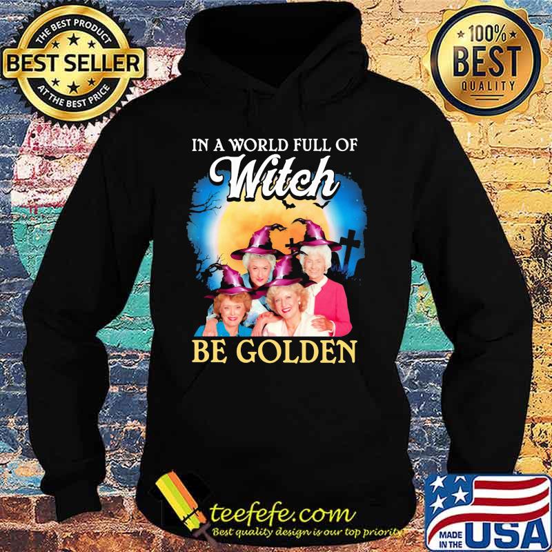 Halloween in a world full of witches be golden girls s Hoodie Halloween in a world full of witches be golden girls s Hoodie