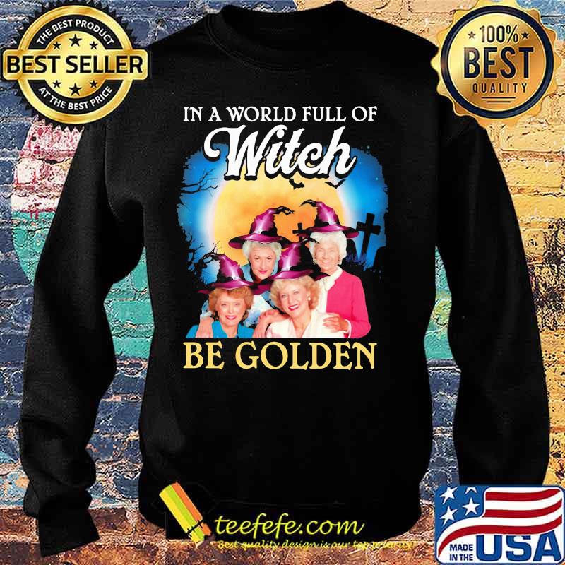 Halloween in a world full of witches be golden girls s Sweater Halloween in a world full of witches be golden girls s Sweater