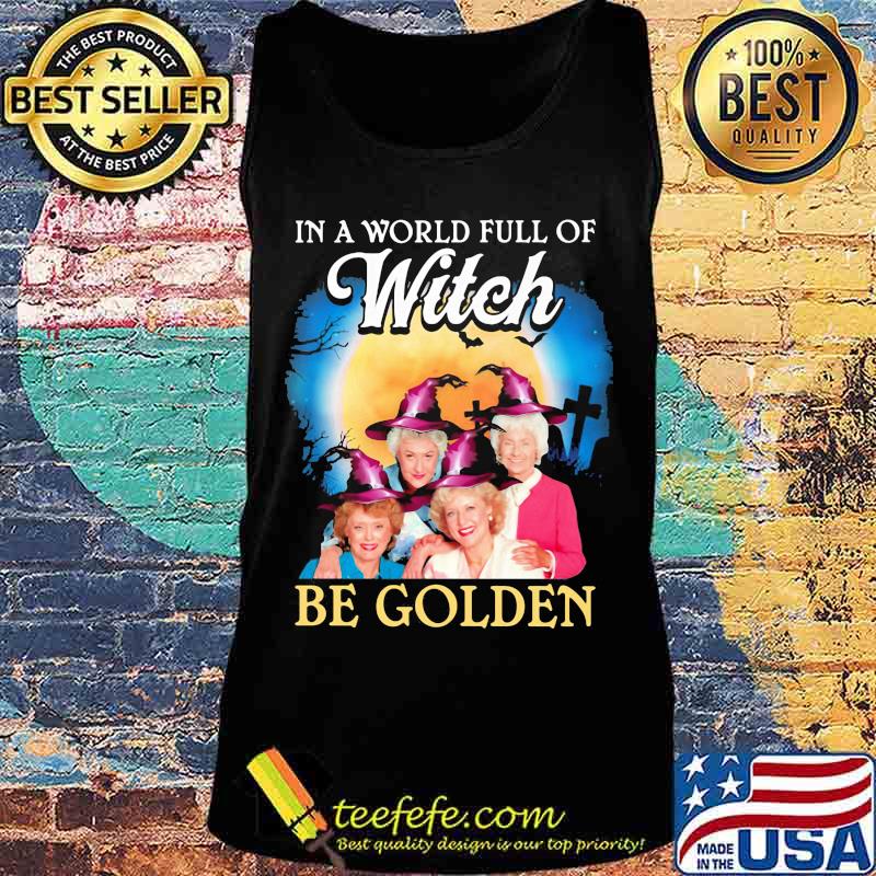 Halloween in a world full of witches be golden girls s Tank top Halloween in a world full of witches be golden girls s Tank top