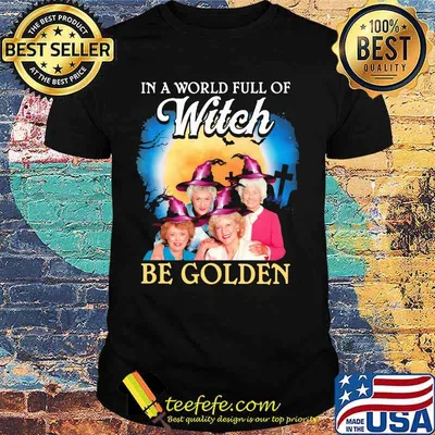 Halloween in a world full of witches be golden girls shirt