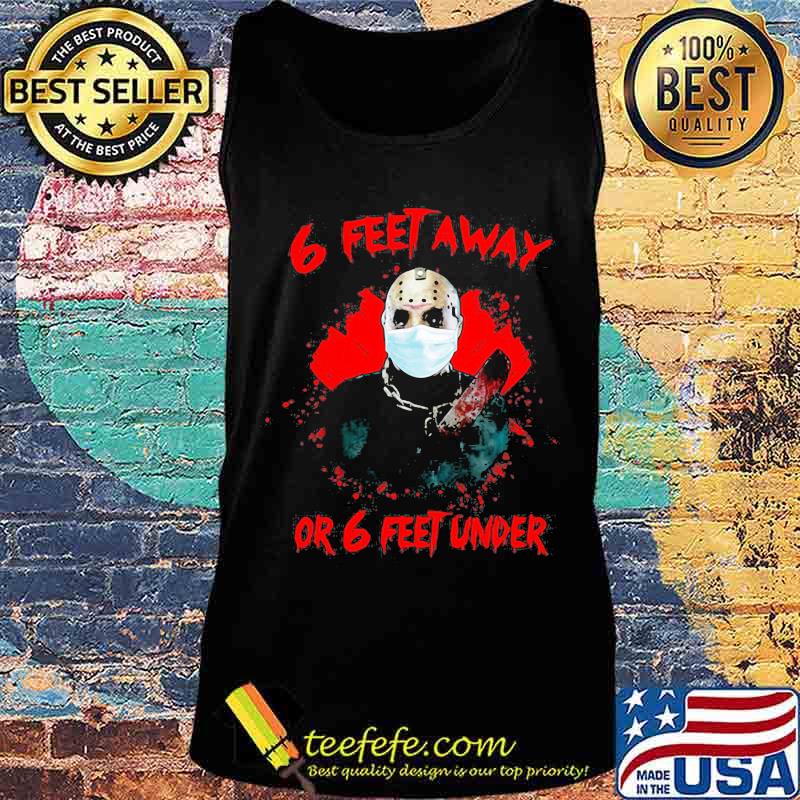 Halloween jason voorhees 6 feet away or 6 feet under s Tank top Halloween jason voorhees 6 feet away or 6 feet under s Tank top