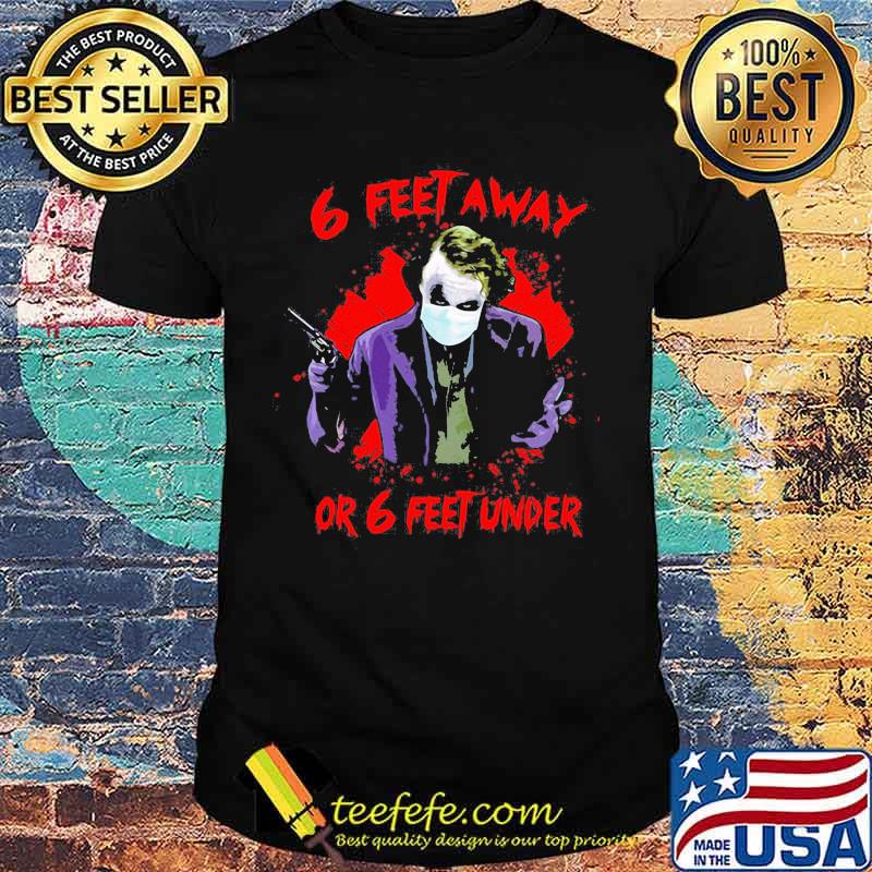 Halloween joker 6 feet away or 6 feet under shirt Halloween joker 6 feet away or 6 feet under shirt