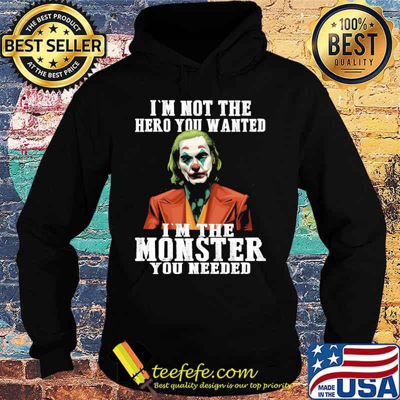 Halloween joker joaquin phoenix i'm not the hero you wanted i'm the monster you needed s Hoodie Halloween joker joaquin phoenix i'm not the hero you wanted i'm the monster you needed s Hoodie