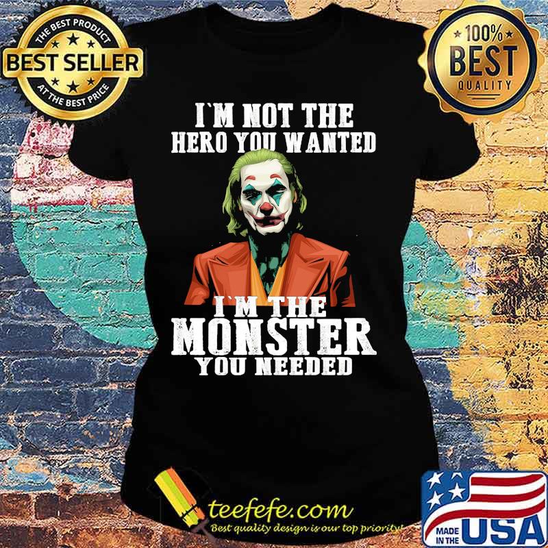 Halloween joker joaquin phoenix i'm not the hero you wanted i'm the monster you needed s Ladies tee Halloween joker joaquin phoenix i'm not the hero you wanted i'm the monster you needed s Ladies tee
