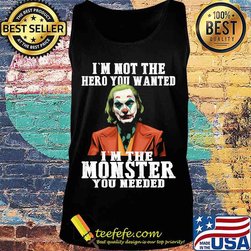 Halloween joker joaquin phoenix i'm not the hero you wanted i'm the monster you needed s Tank top Halloween joker joaquin phoenix i'm not the hero you wanted i'm the monster you needed s Tank top