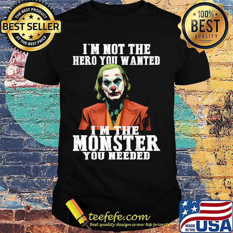 Halloween joker joaquin phoenix i'm not the hero you wanted i'm the monster you needed shirt Halloween joker joaquin phoenix i'm not the hero you wanted i'm the monster you needed shirt