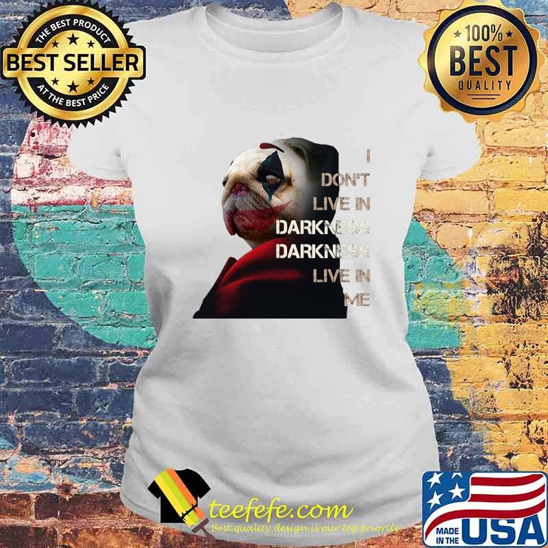 Halloween joker pug i don't live in darkness live in me s Laides tee Halloween joker pug i don't live in darkness live in me s Laides tee