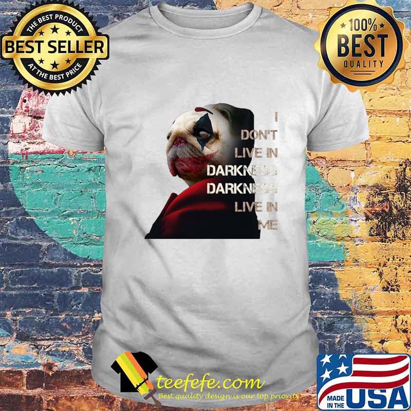 Halloween joker pug i don't live in darkness live in me shirt Halloween joker pug i don't live in darkness live in me shirt