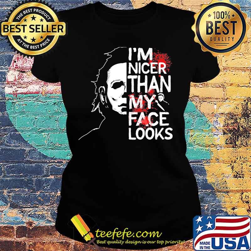 Halloween michael myers i'm nicer than my face looks s Ladies tee Halloween michael myers i'm nicer than my face looks s Ladies tee