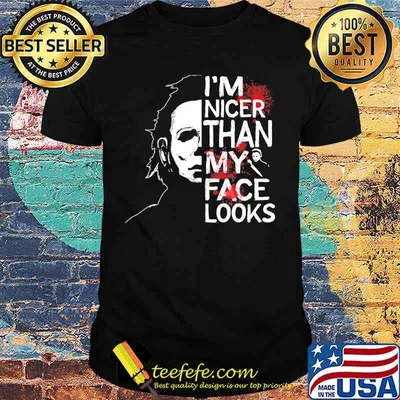 Halloween michael myers i'm nicer than my face looks shirt
