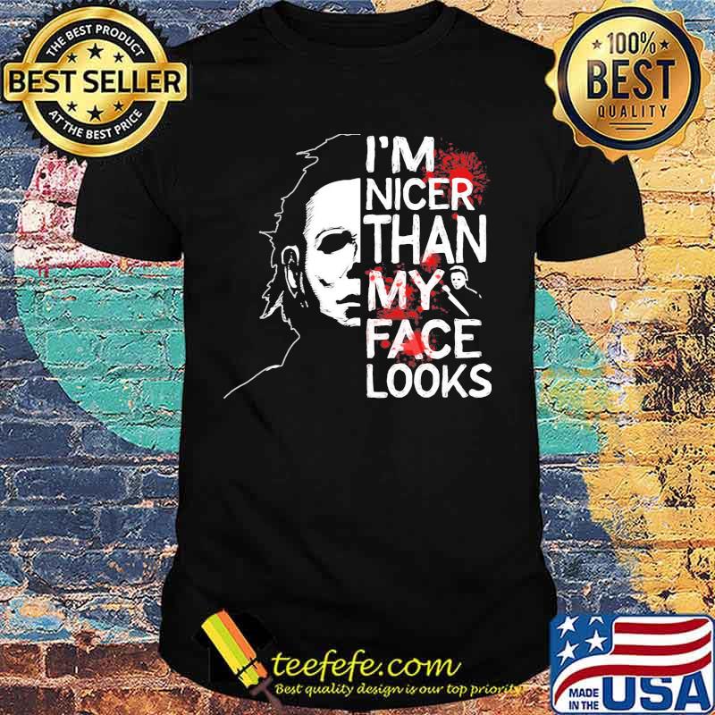 Halloween michael myers i'm nicer than my face looks shirt Halloween michael myers i'm nicer than my face looks shirt