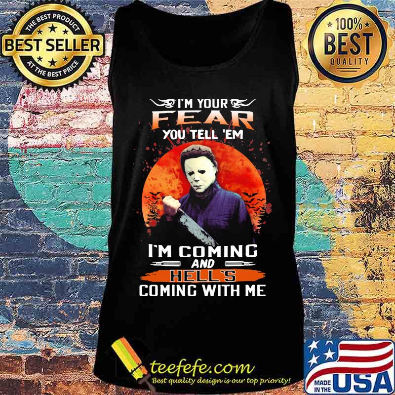 Halloween michael myers i'm your fear you tell em i'm coming and hell's coming with me sunset s Tank top Halloween michael myers i'm your fear you tell em i'm coming and hell's coming with me sunset s Tank top