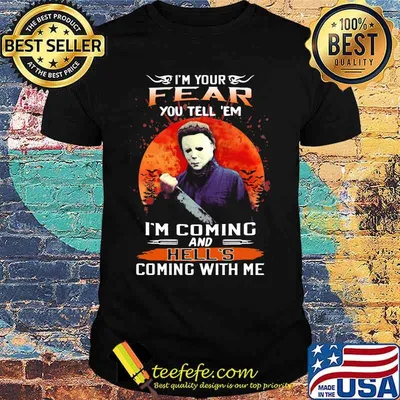 Halloween michael myers i'm your fear you tell em i'm coming and hell's coming with me sunset shirt