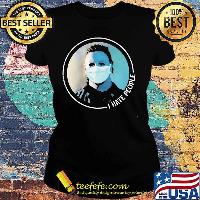 Halloween michael myers mask i hate people s Ladies tee Halloween michael myers mask i hate people s Ladies tee