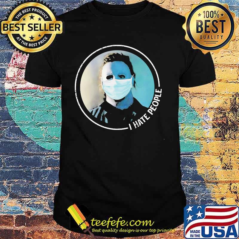Halloween michael myers mask i hate people shirt Halloween michael myers mask i hate people shirt