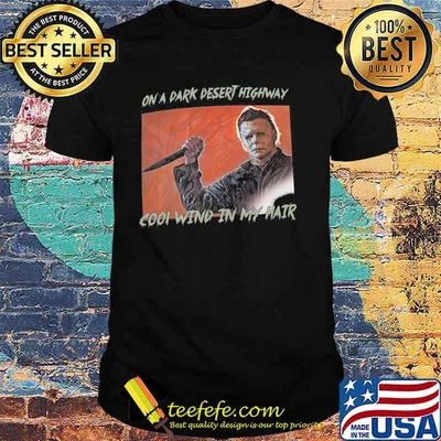 Halloween michael myers on a dark desert highway cool wind in my hair shirt