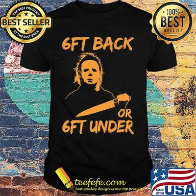 Halloween michael myers s6ft back or 6ft under shirt