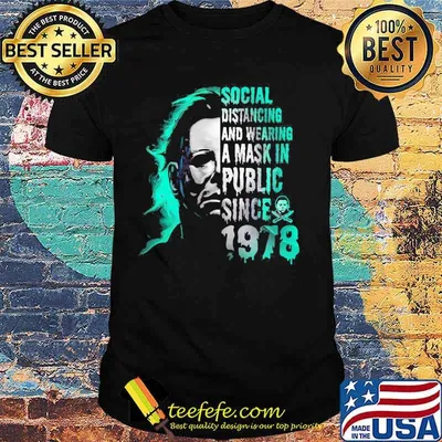 Halloween michael myers social distancing and wearing a mask in public since 1978 shirt