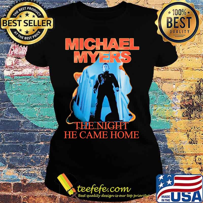 Halloween michael myers the night he came home s Ladies tee Halloween michael myers the night he came home s Ladies tee