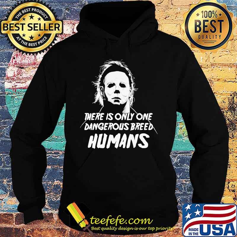 Halloween michael myers there is only one dangerous breed humans s Hoodie Halloween michael myers there is only one dangerous breed humans s Hoodie