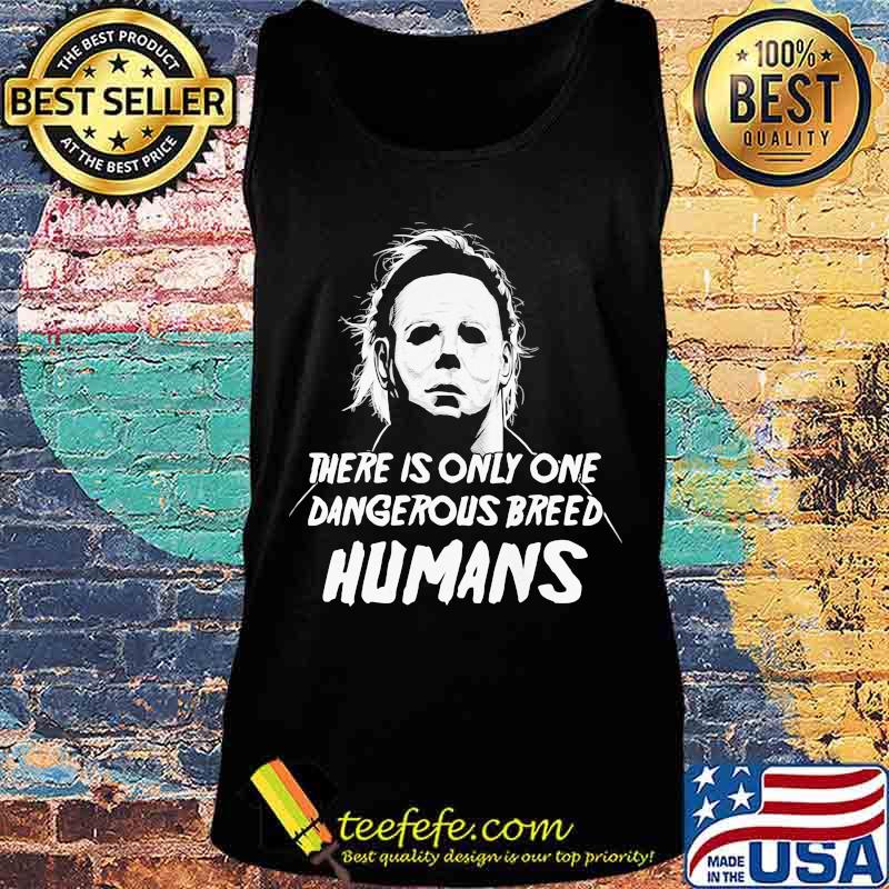 Halloween michael myers there is only one dangerous breed humans s Tank top Halloween michael myers there is only one dangerous breed humans s Tank top